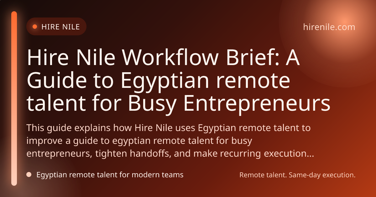 Hire Nile Workflow Brief: A Guide to Egyptian remote talent for Busy Entrepreneurs