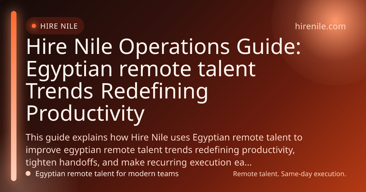Hire Nile Operations Guide: Egyptian remote talent Trends Redefining Productivity
