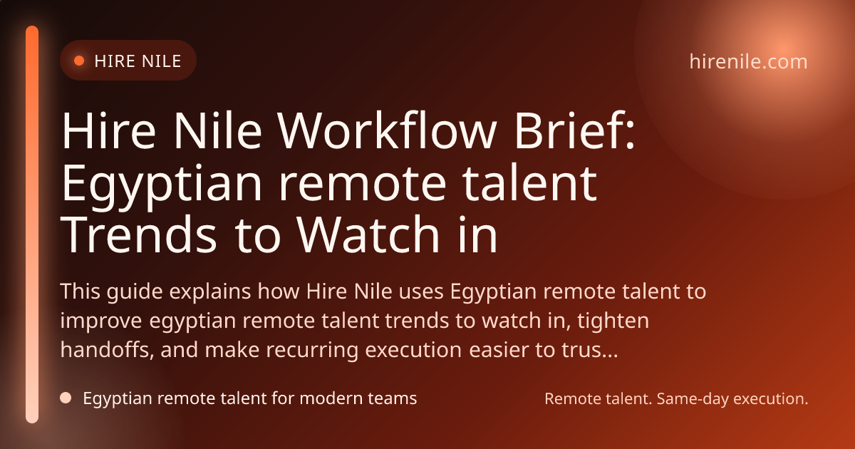 Hire Nile Workflow Brief: Egyptian remote talent Trends to Watch in