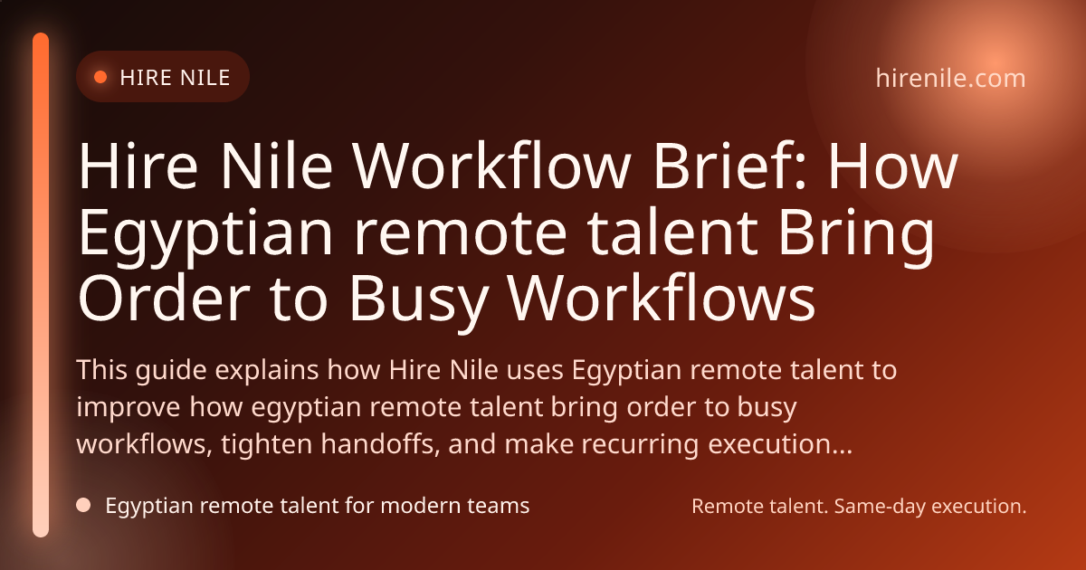 Hire Nile Workflow Brief: How Egyptian remote talent Bring Order to Busy Workflows