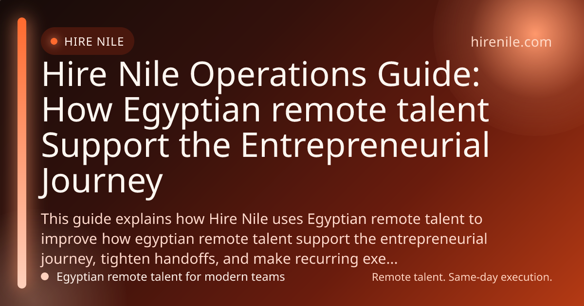 Hire Nile Operations Guide: How Egyptian remote talent Support the Entrepreneurial Journey