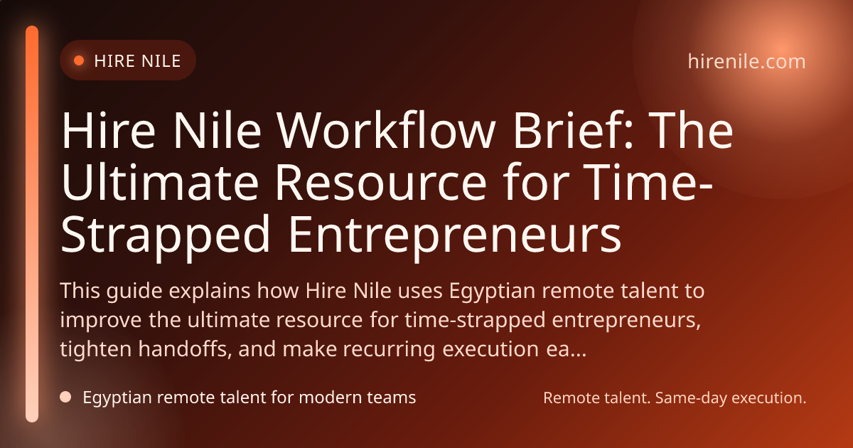 Hire Nile Workflow Brief: The Ultimate Resource for Time-Strapped Entrepreneurs