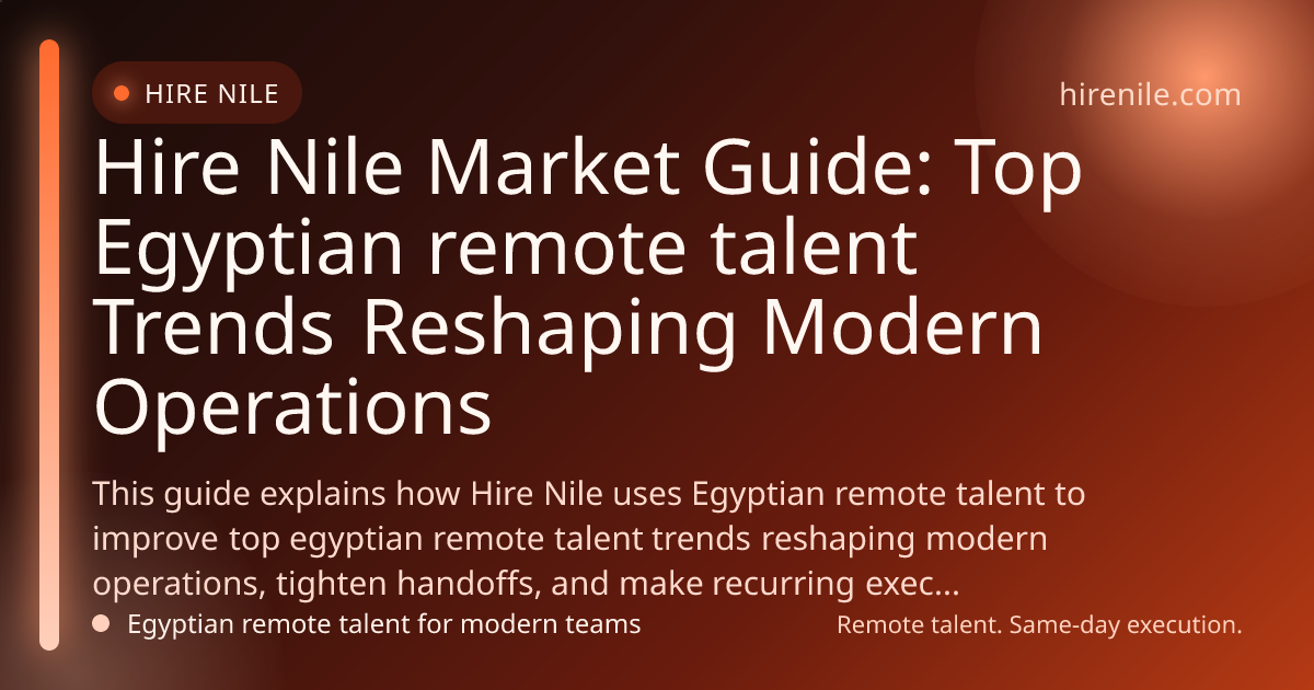 Hire Nile Market Guide: Top Egyptian remote talent Trends Reshaping Modern Operations