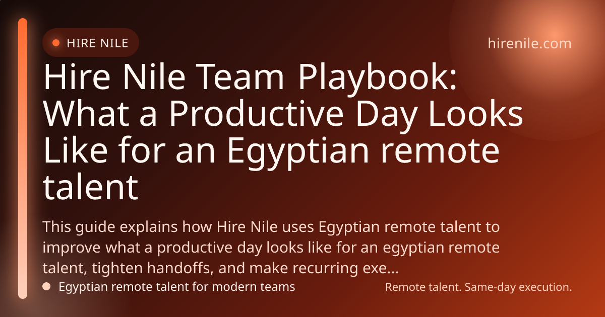 Hire Nile Team Playbook: What a Productive Day Looks Like for an Egyptian remote talent